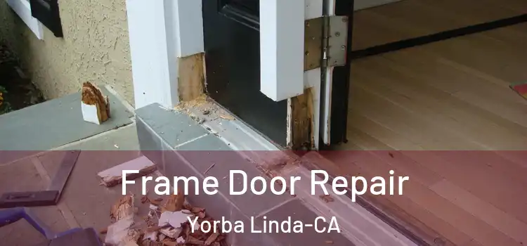  Frame Door Repair Yorba Linda-CA